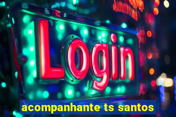 acompanhante ts santos